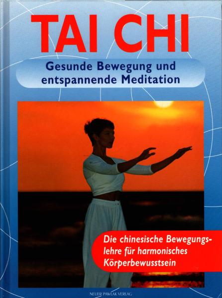 Tai Chi : gesunde Bewegung und entspannte Meditation ; [die chinesische Bewegungslehre für harmonisches Körperbewusstsein] / [Autorin: Thomas Methfessel]