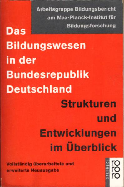 Das Bildungswesen in der Bundesrepublik Deutschland : Strukturen und Entwicklungen im Überblick / Arbeitsgruppe Bildungsbericht am Max-Planck-Institut für Bildungsforschung. (Jürgen Baumert ...). [Red. im Max-Planck-Institut für Bildungsforschung: Jürgen