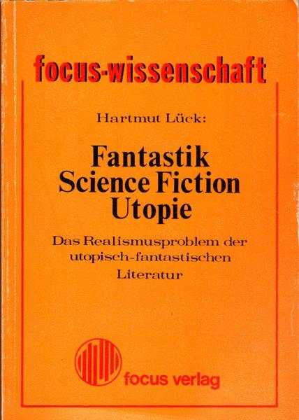 Fantastik, Science-fiction, Utopie : d. Realismusproblem d. utop.-fantast. Literatur / Hartmut Lück