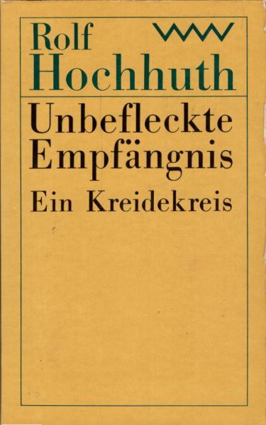 Unbefleckte Empfängnis : ein Kreidekreis / Rolf Hochhuth