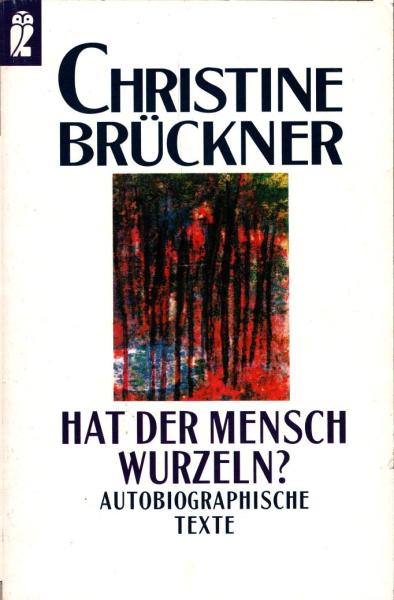 Hat der Mensch Wurzeln? : Autobiographische Texte / Christine Brückner. Hrsg. und mit einem Vorw. vers. von Gunther Tietz