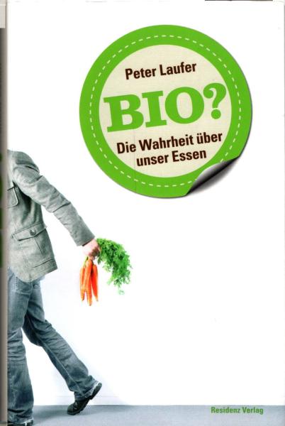 Bio? : die Wahrheit über unser Essen / Peter Laufer. Aus dem Amerikan. von Katrin Miedler und Sigrid Schmid. Nachw. von Thomas Weber