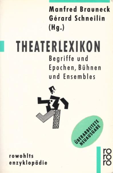Theaterlexikon : Begriffe und Epochen, Bühnen und Ensembles / Manfred Brauneck ; Gérard Schneilin (Hg.). [Übers. aus d. Franz. Horst Schumacher]