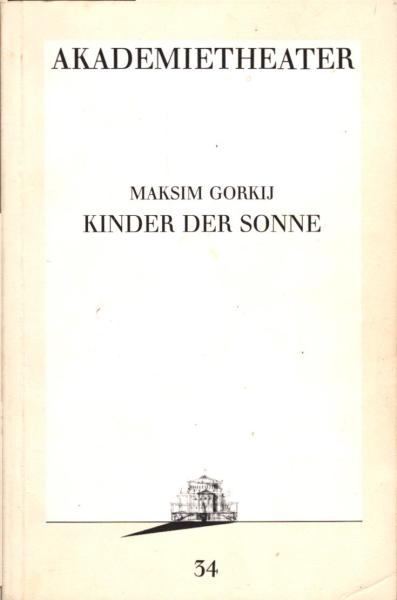 Kinder der Sonne / Maksim Gorkij. [Hrsg.: Burgtheater Wien. Aus d. Russ. von Andrea Clemen]