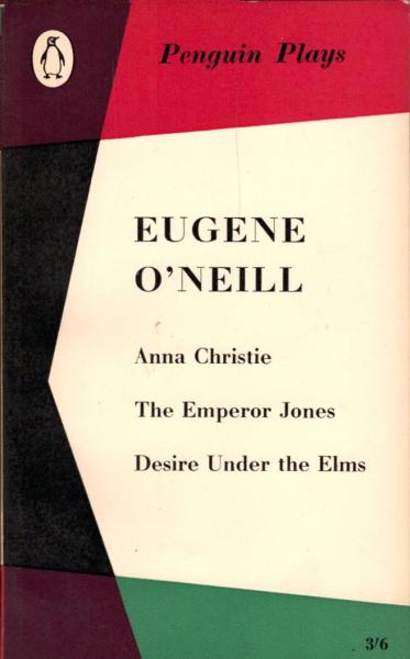 Anna Christie ; The emperor Jones ; Desire under the elms