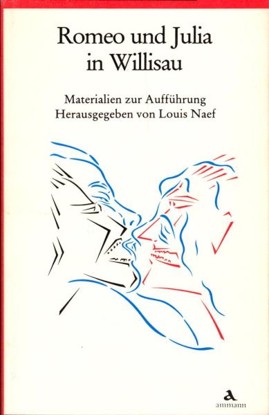 Romeo und Julia in Willisau : Materialien zur Aufführung / hrsg. von Louis Naef