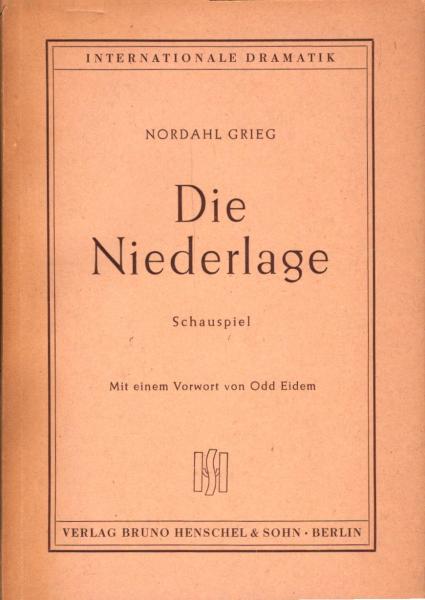 Die Niederlage : Schausp. in 4 Akten. Autor / Nordahl Grieg. Übertr. aus d. Norweg. v. Margarete Steffiin. Mit e. Vorw. v. Odd Eidem