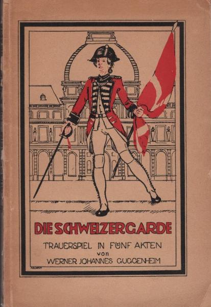 Die Schweizergarde : Trauersp. in 5 Akten / Werner Johannes Guggenheim