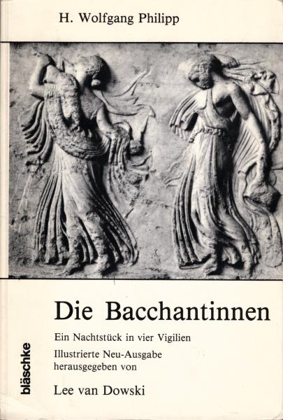 Die Bacchantinnen : e. Nachtstück in 4 Vigilien / H. Wolfgang Philipp
