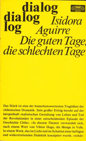 Die guten Tage, die schlechten Tage / Isidora Aguirre. Mit e. Geleitw. von Volodia Teitelboim