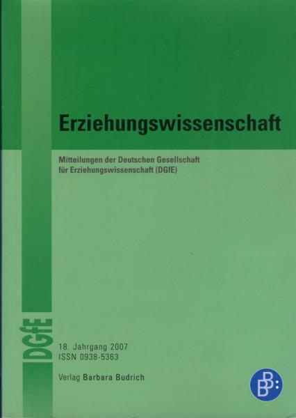 Erziehungswissenschaft. Mitteilungen der Deutschen gesellschaft für Erziehungswissenschaft (DGfE). 18. Jahrgang, 2007