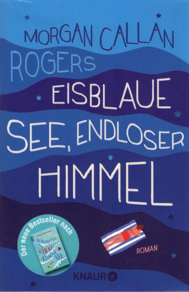Eisblaue See, endloser Himmel : Roman / Morgan Callan Rogers ; aus dem Amerikanischen von Claudia Feldmann