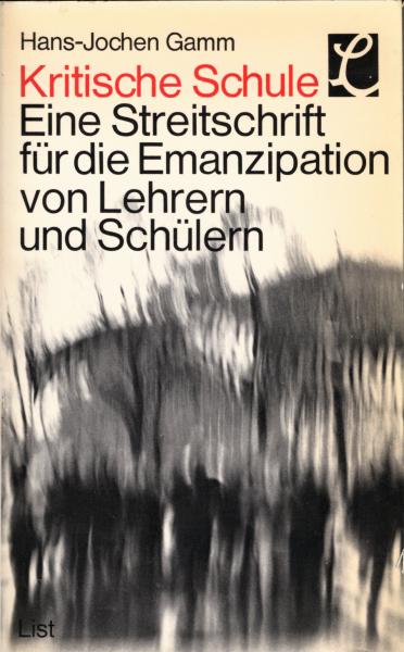 Kritische Schule : eine Streitschrift f. d. Emanzipation von Lehrern u. Schülern / Hans-Jochen Gamm