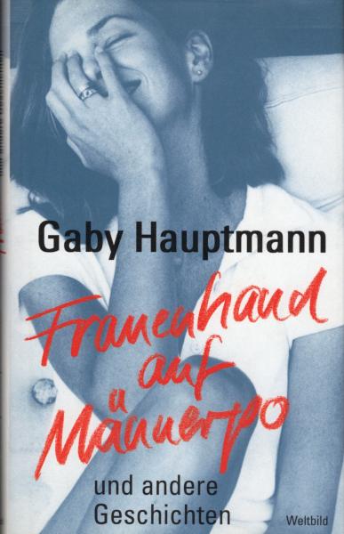 Frauenhand auf Männerpo und andere Geschichten / Gaby Hauptmann