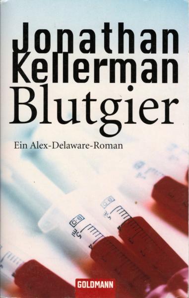 Blutgier : Roman ; [ein Alex-Delaware-Roman] / Jonathan Kellerman. Aus dem Amerikan. von Jochen Stremmel