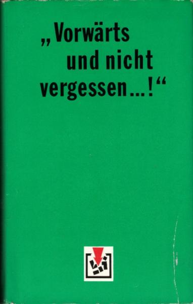 Vorwärts und nicht vergessen ... : Zeugnisse vom dt. antifaschist. Widerstandskampf