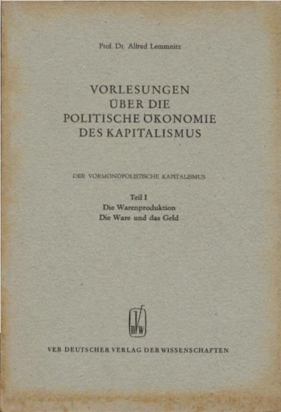 Vorlesungen über die Politische Ökonomie des Kapitalismus, Teil: Abschn. 2., Der vormonopolistische Kapitalismus / T. 1. Die Warenproduktion. - Die Ware und das Geld