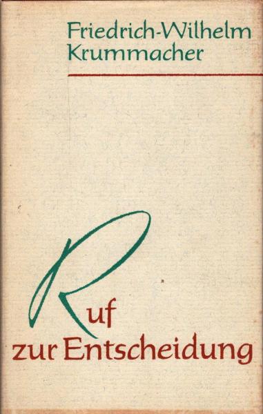 Ruf zur Entscheidung : Predigten, Ansprachen, Aufsätze 1944/1945. Dokumente aus d. Arbeitskreis f. Kirchl. Fragen beim Nationalkomitee Freies Deutschland / Friedrich-Wilhelm Krummacher