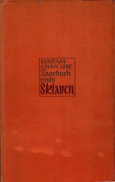 Tagebuch eines Sklaven / Rustam Khan Urf. [Dt. v. H. W. Michaelsen]