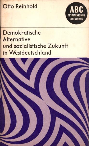 Demokratische Alternative und sozialistische Zukunft in Westdeutschland / Otto Reinhold