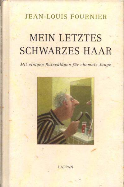 Mein letztes schwarzes Haar : mit einigen Ratschlägen für ehemals Junge / Jean-Louis Fournier. Übers. aus dem Franz. von Walter Sittig