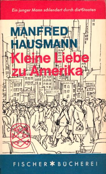Kleine Liebe zu Amerika : Ein junger Mann schlendert durch d. Staaten / Manfred Hausmann