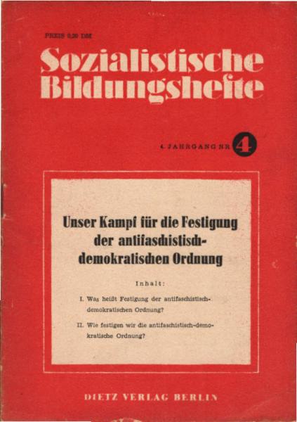 Sozialistische Bildungshefte. 4.Jahrgang, Heft 4.,Unser Kampf für die Festigung der antifaschistisch-demokratischen Ordnung