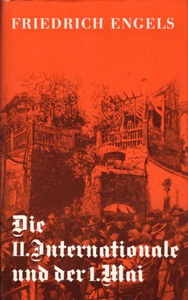 Die II.  Internationale und der 1. Mai / Friedrich Engels. [Inst. für Marxismus-Leninismus beim ZK d. SED. Zsgest. u. eingel. von Walstraut Opitz u. Uwe de la Motte]