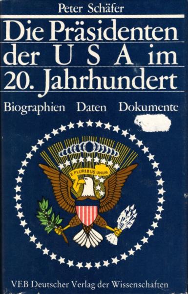 Die Präsidenten der USA im 20. Jahrhundert : Biographien, Daten, Dokumente / Peter Schäfer
