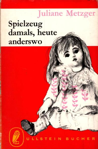 Spielzeug damals, heute, anderswo / Juliane Metzger. [Zeichn.: Renate Renzel]