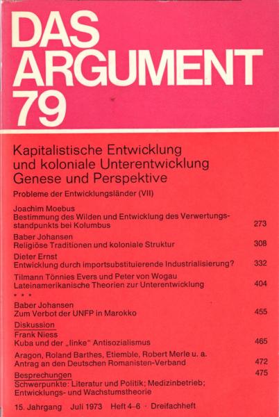 Das Argument. Zeitschrift für Philosophie und Sozialwissenschaften. Nr. 79, Doppelheft (15. Jahrgang. Juli 1973,1 Heft 4-6) : Kapitalistische Entwicklung und koloniale Unterentwicklung : Genese und Perspektive (= Probleme der Entwicklungsländer; 7)