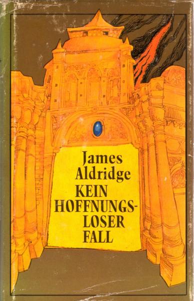 Kein hoffnungsloser Fall : Roman / James Aldridge. [Aus d. Engl. übers. von Olga u. Erich Fetter]