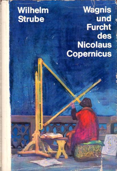 Wagnis und Furcht des Nicolaus Copernicus / Wilhelm Strube