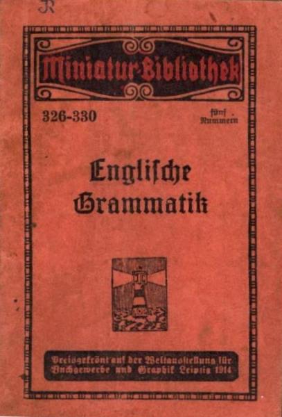 Kurzgefaßte, leichtverständliche Grammatik der englischen Sprache zum Selbststudium (= Miniatur-Bibliothek; 326-330)/ zsgest.: W. Reuter