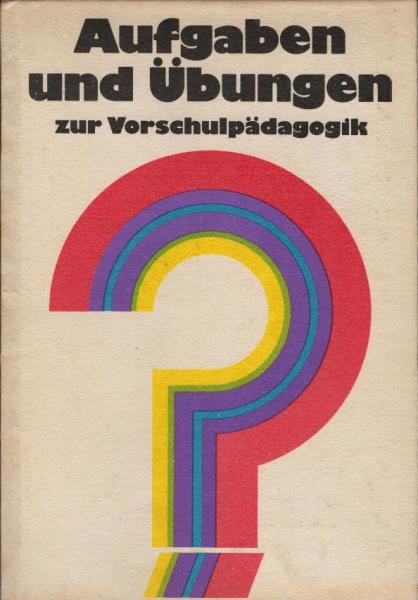 Aufgaben und Übungen zur Vorschulpädagogik : für d. Ausbildung von Kindergärtnerinnen / zusammengestellt von T. M. Kurilenko u. G. G. Petroschenko. [Übers.: Karl Dahlke; Marion Schüler]