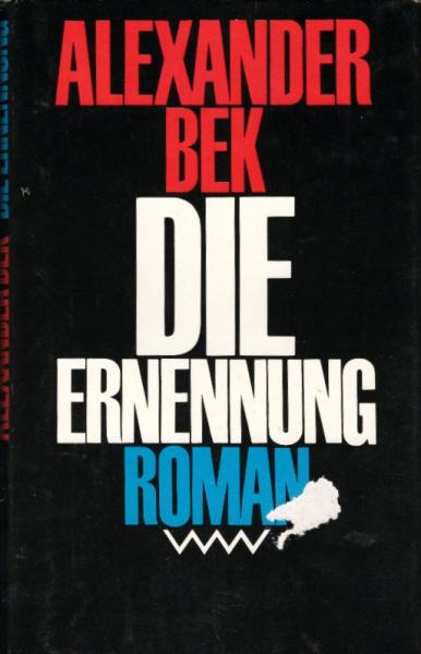 Die Ernennung : Roman / Alexander Bek. Mit e. Geleitw. von Grigori Baklanow. Aus d. Russ. von Helga Gutsche
