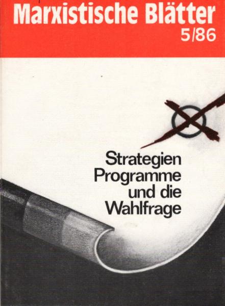 Marxistische Blätter; Heft 5 / 86. Strategien, Programme und die Wahlfrage