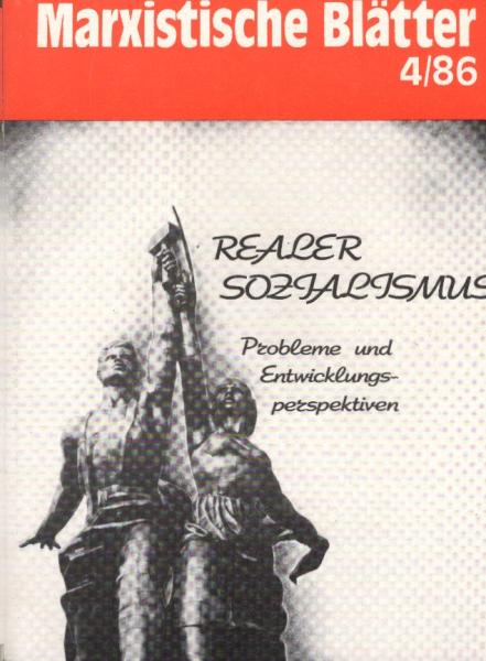 Marxistische Blätter; Heft 4 / 86. Realer Sozialismus : Probleme und Entwicklungsperspektiven