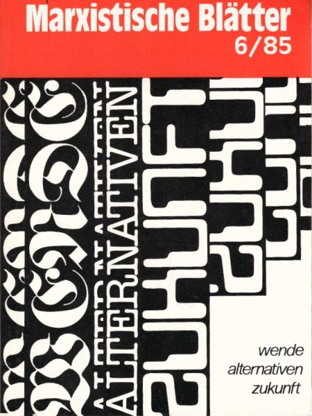 Marxistische Blätter; Heft 6 / 85. Wende - Alternativen - Zukunft