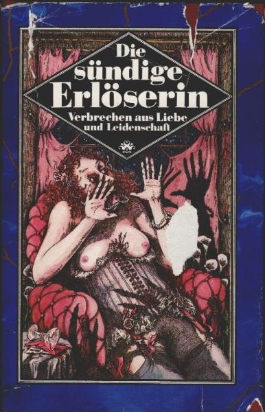 Die sündige Erlöserin : Verbrechen aus Liebe und Leidenschaft / [hrsg. von Irene Kruse]