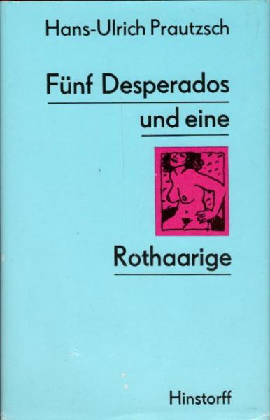 Fünf Desperados und eine Rothaarige : Erzählungen / Hans-Ulrich Prautzsch