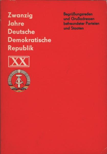 Begrüssungsreden und Grussadressen befreundeter Parteien und Staaten zum 20. Jahrestag der Deutschen Demokratischen Republik