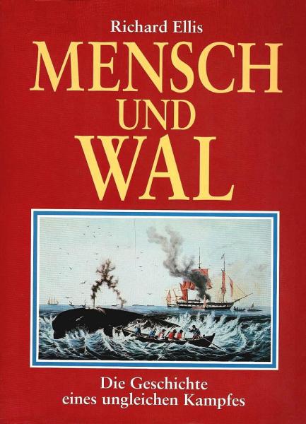 Mensch und Wal : die Geschichte eines ungleichen Kampfes / Richard Ellis. Aus dem Amerikan. von Siegfried Schmitz ...