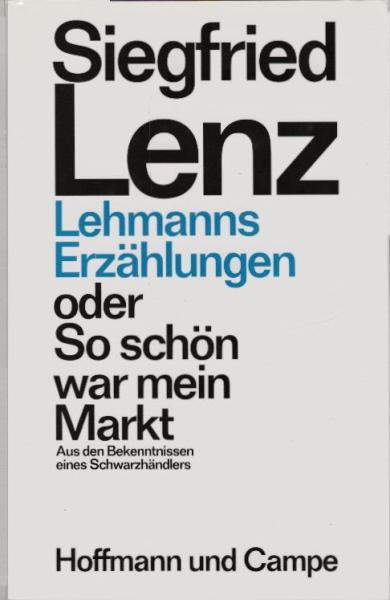 Lehmanns Erzählungen oder so schön war mein Markt : aus d. Bekenntnissen e. Schwarzhändlers / Siegfried Lenz. [Ill. von Helmut Hellmessen]