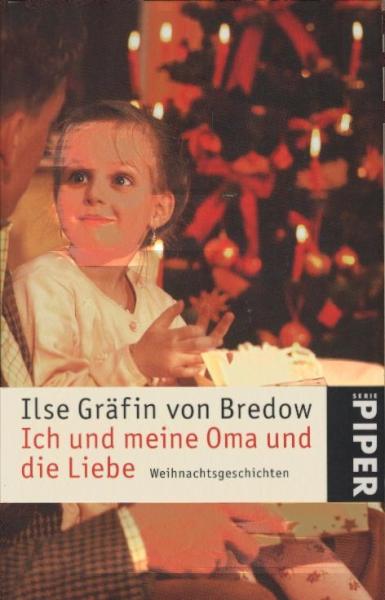 Ich und meine Oma und die Liebe : Weihnachtsgeschichten / Ilse Gräfin von Bredow