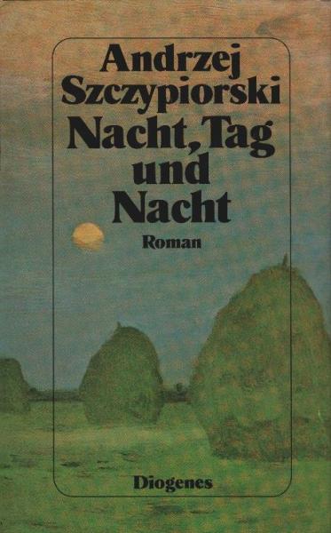 Nacht, Tag und Nacht : Roman / Andrzej Szczypiorski. Aus dem Poln. von Klaus Staemmler