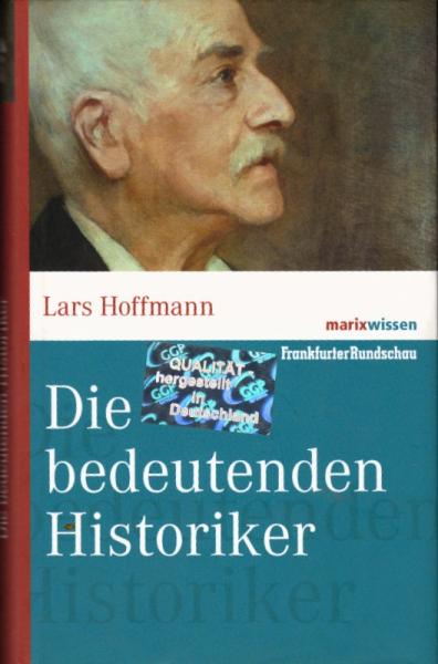 Die bedeutenden Historiker / Lars Hoffmann