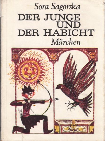 Der Junge und der Habicht : Märchen / Sora Sagorska. [Übers. von Käthe Papasova. Ill.: Ivan Kirkov]