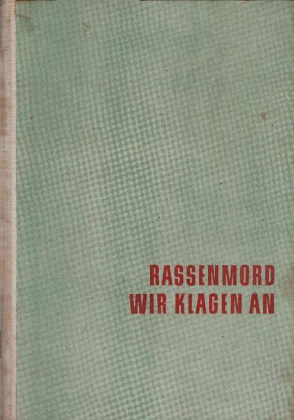 Rassenmord! Wir klagen an! : Petition an d. Vereinten Nationen zum Schutze d. Negerbevölkerung in d. Vereinigten Staaten von Amerika. Kongress f. Bürgerliche Recht, New York 1951 / Übers.: Stürmer