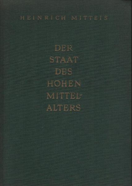 Der Staat des hohen Mittelalters : Grundlinien e. vergleichenden Verfassungsgeschichte d. Lehnszeitalters / Heinrich Mitteis